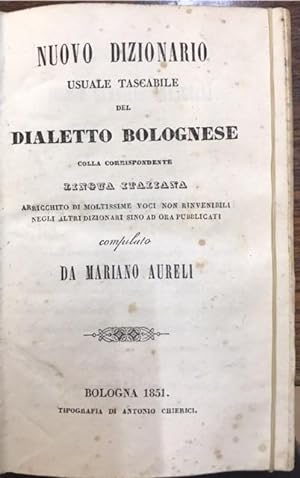 NUOVO DIZIONARIO USUALE TASCABILE DEL DIALETTO BOLOGNESE COLLA CORRISPONDENTE LINGUA ITALIANA, AR...