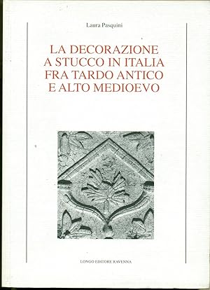 LA DECORAZIONE A STUCCO IN ITALIA FRA TARDO ANTICO E ALTO MEDIOEVO.,