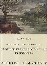 IL FREGIO DEI CARRACCI E I DIPINTI DI PALAZZO MAGNANI IN BOLOGNA.,