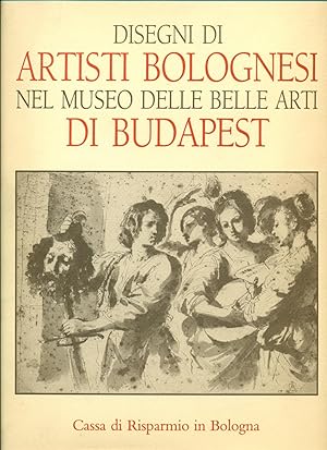 DISEGNI DI ARTISTI BOLOGNESI NEL MUSEO DELLE BELLE ARTI DI BUDAPEST.,