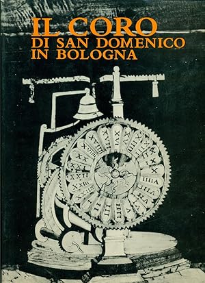 IL CORO DI SAN DOMENICO IN BOLOGNA., A cura di Renzo Renzi.,