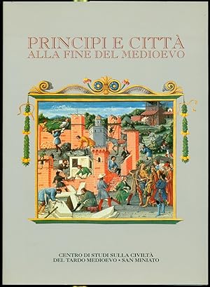 PRINCIPI E CITTA' ALLA FINE DEL MEDIOEVO., Centro Studi sulla Civiltà del Tardo Medioevo San Mini...