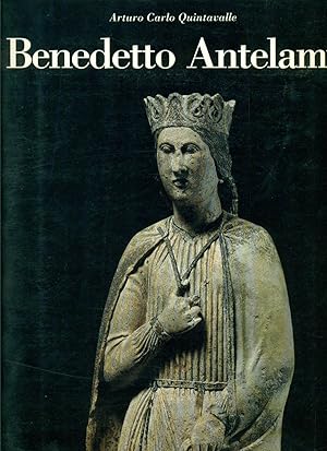 BENEDETTO ANTELAMI. Centro Studi Universitari di Parma., Catalogo delle opere a cura di Arturo Ca...