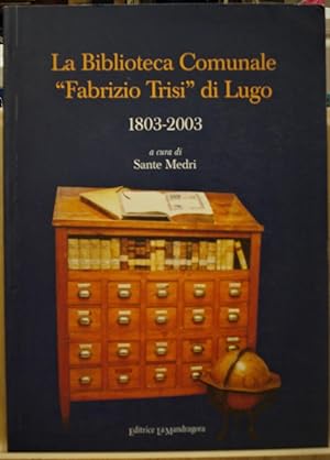 LA BIBLIOTECA COMUNALE FABRIZIO TRISI" DI LUGO: 1803-2003., "