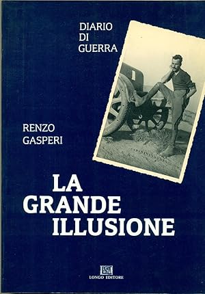 LA GRANDE ILLUSIONE: DIARIO DI GUERRA.,