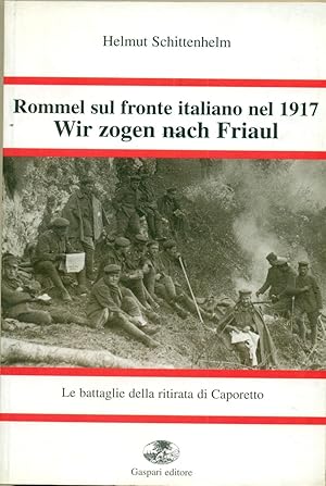 ROMMEL SUL FRONTE ITALIANO NEL 1917 - WIR ZOGEN NACH FRIAUL. ESPERIENZE DI CAMERATISMO TRA ISONZO...