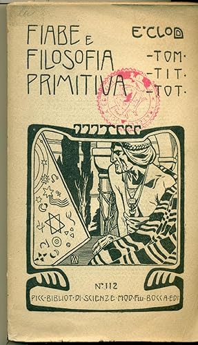 FIABE E FILOSOFIA PRIMITIVA (TOM-TIT-TOT) : SAGGIO SULLA FILOSOFIA SELVAGGIA NELLE NOVELLE POPOLA...