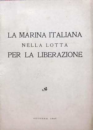 LA MARINA ITALIANA NELLA LOTTA PER LA LIBERAZIONE .,