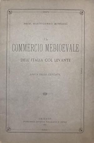 IL COMMERCIO MEDIOEVALE DELL' ITALIA COL LEVANTE: EPOCA DELLE CROCIATE.,