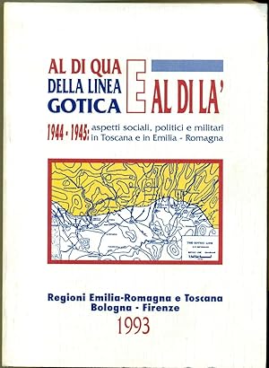 AL DI QUA E DI LA' DELLA LINEA GOTICA 1944-1945 : ASPETTI SOCIALI, POLITICI E MILITARI IN TOSCANA...