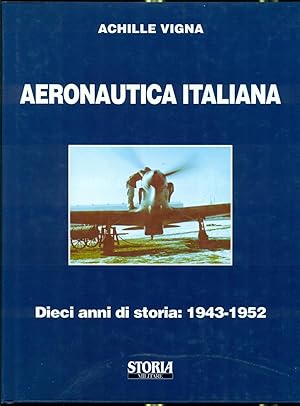 AERONAUTICA ITALIANA: DIECI ANNI DI STORIA 1943-1952.,