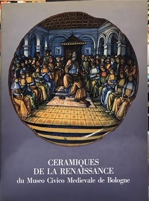 CERAMIQUES DE LA RENAISSANCE DU MUSEO CIVICO MEDIOEVALE DE BOLOGNE., Catalogo della Mostra.,