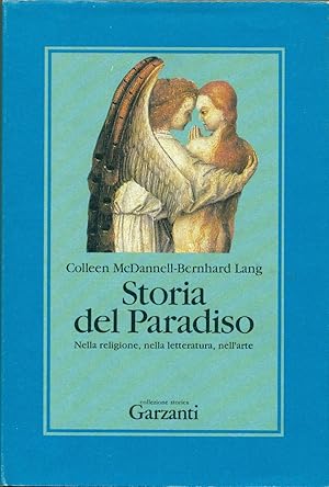 STORIA DEL PARADISO: NELLA RELIGIONE, NELLA LETTERATURA, NELL'ARTE.,