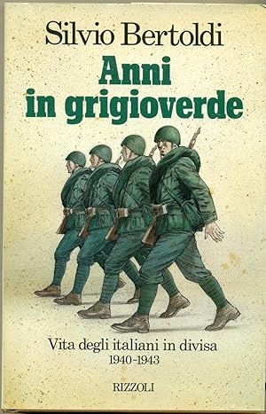 ANNI IN GRIGIOVERDE. Vita dei militari italiani nel 1940-1943.,