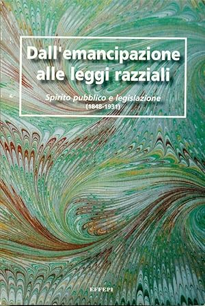 DALL'EMANCIPAZIONE ALLE LEGGI RAZZIALI: SPIRITO PUBBLICO E LEGISLAZIONE (1848-1931) : con riprodu...