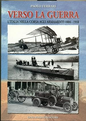 VERSO LA GUERRA: L'ITALIA NELLA CORSA AGLI ARMAMENTI 1884-1918.,