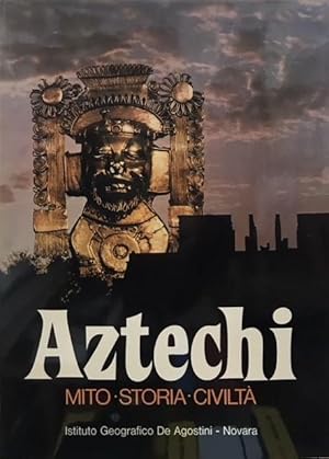 AZTECHI: MITO-STORIA-CIVILTA'.,