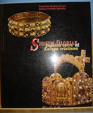 SIGNUM GLORIAE. REGALITA' SACRA ED EUROPA CRISTIANA. Catalogo della Mostra.,