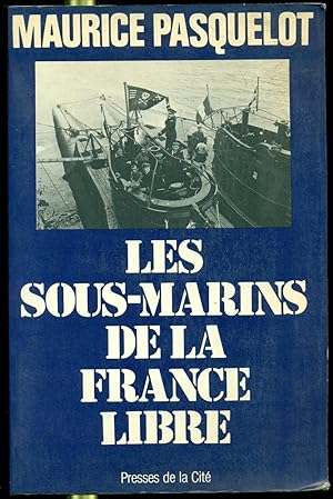 LES SOUS-MARINS DE LA FRANCE LIBRE 1939-1945.,