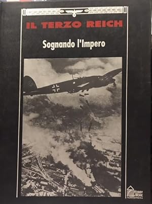 SOGNANDO L'IMPERO. Collana: Il Terzo Reich.,