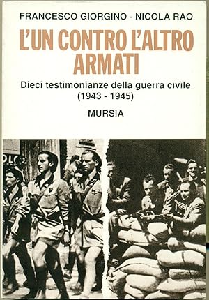 L'UN CONTRO L'ALTRO ARMATI: DIECI TESTIMONIANZE DELLA GUERRA CIVILE (1943-1945).,