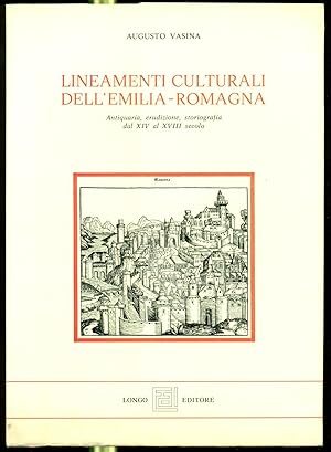 LINEAMENTI CULTURALI DELL'EMILIA-ROMAGNA. Antiquaria, erudizione, storiografia dal XIV al XVIII s...