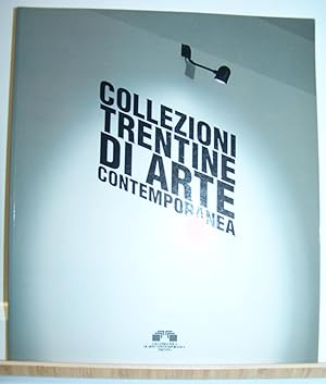 COLLEZIONI TRENTINE DI ARTE CONTEMPORANEA., Catalogo Mostra.Trento. febbraio-marzo 1991.,