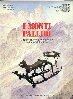 I MONTI PALLIDI: VIAGGIO TRA STORIA E LEGGENDA NELL'AREA DOLOMITICA.,