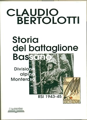 STORIA DEL BATTAGLIONE BASSANO: DIVISIONE ALPINA MONTEROSA RSI 1943-45.,