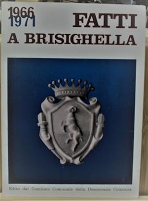 FATTI A BRISIGHELLA. Resoconto di cinque anni di attività dell' Amministrazione Comunale di Brisi...