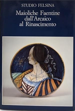 MAIOLICHE FAENTINE: DALL'ARCAICO AL RINASCIMENTO., Catalogo della Mostra. Bologna. 1984.,