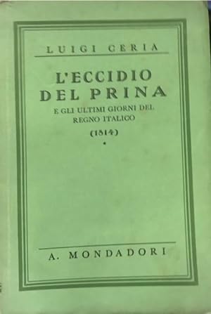 L'ECCIDIO DEL PRINA E GLI ULTIMI GIORNI DEL REGNO ITALICO (1814).,
