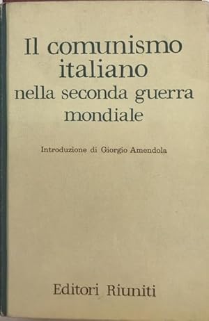 IL COMUNISMO ITALIANO NELLA SECONDA GUERRA MONDIALE: RELAZIONE E DOCUMENTI PRESENTATI DALLA DIREZ...