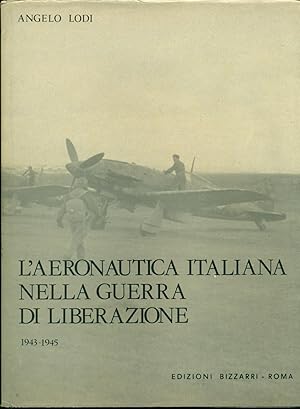 L'AERONAUTICA ITALIANA NELLA GUERRA DI LIBRERAZIONE 1943-1945.,