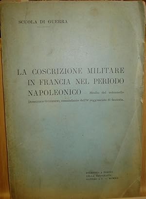 LA COSCRIZIONE MILITARE IN FRANCIA NEL PERIODO NAPOLEONICO. Scuola di Guerra.,