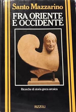 FRA ORIENTE E OCCIDENTE. RICERCHE DI STORIA GRECA ARCAICA.,