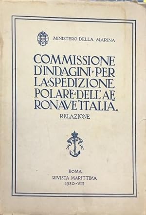 COMMISSIONE D' INDAGINI PER LA SPEDIZIONE POLARE DELL'AERONAVE ITALIA".,"