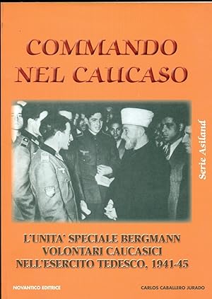 COMMANDO NEL CAUCASO. L'UNITA' SPECIALE BERGMANN: VOLONTARI CAUCASICI NELL'ESERCITO TEDESCO 1941-...