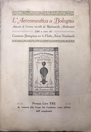 L'AEREONAUTICA A BOLOGNA: APPUNTI DI CRONICA RACCOLTI DA RAIMONDO AMBROSINI, EDITI A CURA DEL COM...