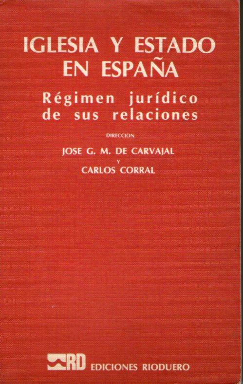 IGLESIA Y ESTADO EN ESPAÑA - REGIMEN JURIDICO DE SUS RELACIONES - De Carvajal, Jose G.M. y Carlos Corral (dirección)