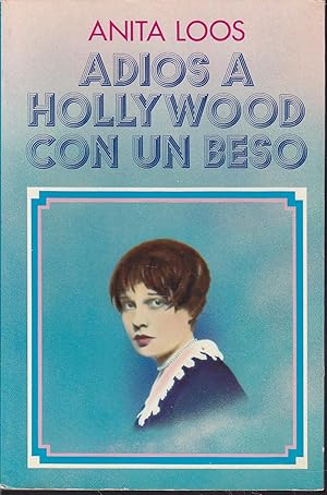 ADIOS A HOLLYWOOD, CON UN BESO.(1ª edición)Biografia de Anita Loos ILUSTRACIONES f/tx b/n