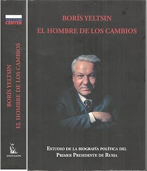 BORIS YELTSIN EL HOMBRE DE LOS CAMBIOS -Estudio de la Biografía Política del primer presidente de...