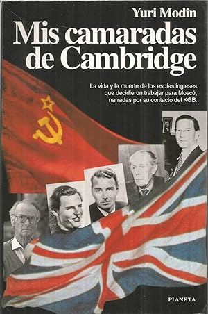 MIS CAMARADAS DE CAMBRIDGE -La vida y la muerte de los espias ingleses que decidieron trabajar pa...