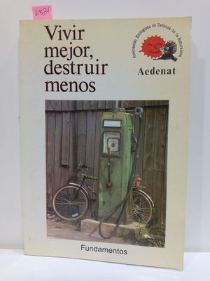 VIVIR MEJOR, DESTRUIR MENOS - ASOCIACIÓN ECOLOGISTA DE DEFENSA DE LA NATURALEZA