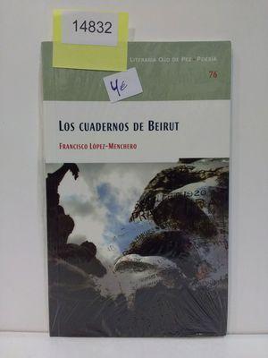 LOS CUADERNOS DE BEIRUT - LÓPEZ-MENCHERO ENRIQUE, FRANCISCO EMILIO