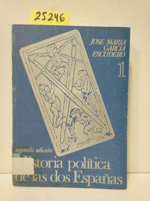 HISTORIA POLÍTICA DE LAS DOS ESPAÑAS. TOMO I. - GARCÍA ESCUDERO, JOSÉ MARÍA.