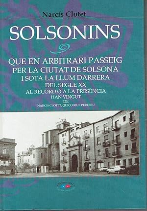 Solsonins. Que en arbitrari passeig per la ciutat de Solsona i sota la llum darrera del segle XX al...