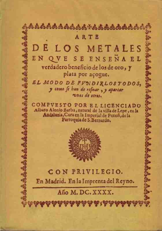 Arte de los metales, en que se enseña el verdadero beneficio de los de oro y plata por azogue