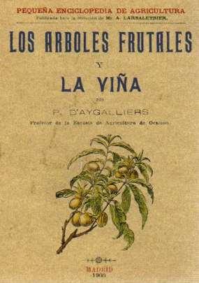 Los Árboles Frutales y la Viña . - D'Aygalliers, P. (Traducción de Don J. de P. y A.)