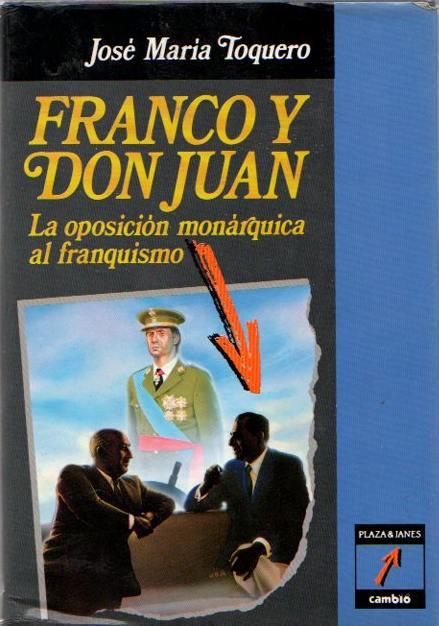 Franco y Don Juan : la oposición monárquica al franquismo